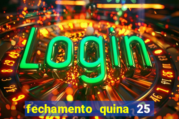 fechamento quina 25 garante quadra com